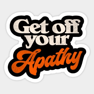 Get Off Your Apathy Sticker